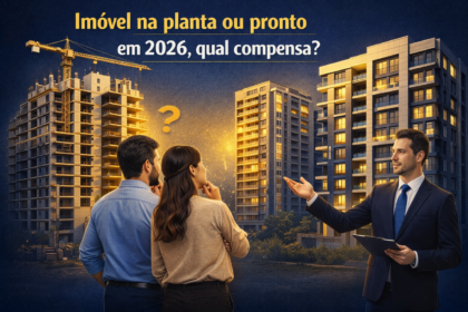 Imóvel na planta ou pronto em 2026? Compare preço, valorização, riscos e descubra qual opção compensa mais para morar ou investir.